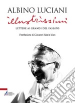 Illustrissimi. Lettere ai Grandi del passato. Nuova ediz. libro