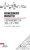 Metamorfosi del centro. Cultura, fede e urbanizzazione libro di Rosito Vincenzo