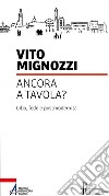 Ancora a tavola? Cibo, fede e postmodernità libro di Mignozzi Vito