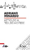 Astrologia, teologia e fede libro di Minardo Adriano