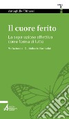 Il cuore ferito. La separazione affettiva come forma di lutto libro