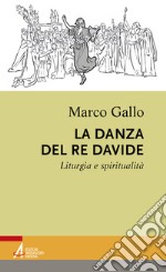 La danza del re Davide. Liturgia e spiritualità libro