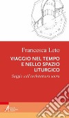 Viaggio nel tempo e nello spazio liturgico. Saggio sull'architettura sacra libro