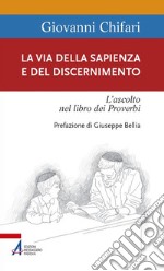 La Via della Sapienza e del discernimento. L'ascolto nel libro dei Proverbi libro