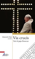 Via Crucis. Testi di papa Francesco libro