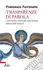 Trasparenze di parola. Commento spirituale alla liturgia festiva dell'anno A