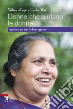 Donne che aiutano le donne. Speranza per tutte le donne oppresse libro