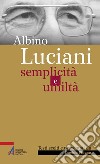 Albino Luciani. Semplicità e umiltà libro