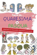 Facce da... Quaresima e Pasqua. Identikit per ragazze e ragazzi quasi buoni libro