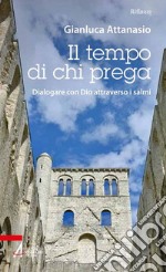 Il tempo di chi prega. Dialogare con Dio attraverso i Salmi libro