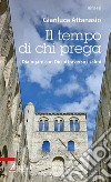 Il tempo di chi prega. Dialogare con Dio attraverso i Salmi libro di Attanasio Gianluca