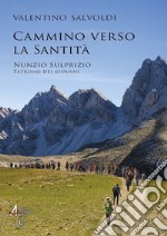 Cammino verso la santità. Nunzio Sulprizio, patrono dei giovani libro