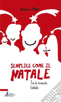 Semplice come il Natale. Tra le braccia l'infinito libro