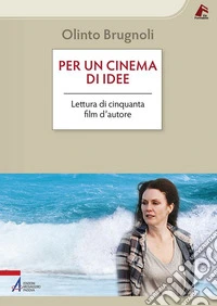 Per un cinema di idee. Lettura di cinquanta film d'autore libro