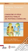 Conoscere se stessi. Identità e finalità del pastoral counseling. Esperienze, approfondimenti, processi aperti nel contesto italiano libro