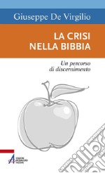 La crisi nella Bibbia. Un percorso di discernimento libro