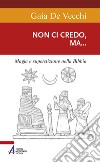 Non ci credo, ma... Magia e superstizione nella Bibbia e ai giorni nostri libro