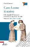 Caro Leone ti scrivo. Gli autografi di Francesco: memoria di una grande amicizia libro