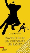 Davide: un re, un credente, un uomo libro di Scaiola Donatella