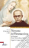 Novena dell'Immacolata. Meditazioni di san Massimiliano Kolbe. Preghiere di papa Francesco libro