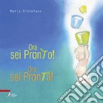 Ora sei pronto! Ora sei pronta! Ediz. illustrata libro