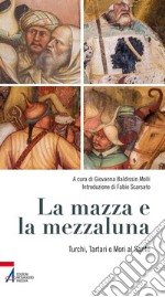 La mazza e la mezzaluna. Turchi, Tartari e Mori al Santo