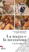 La mazza e la mezzaluna. Turchi, Tartari e Mori al Santo libro di Baldissin Molli G. (cur.)