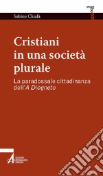 Cristiani in una società plurale. La paradossale cittadinanza dell'A Diogneto libro