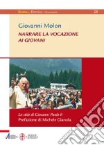 Narrare la vocazione ai giovani. Lo stile di Giovanni Paolo II libro