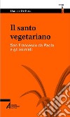 Il santo vegetariano. San Francesco da Paola e gli animali libro