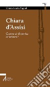 Chiara d'Assisi. Come si diventa cristiani? libro