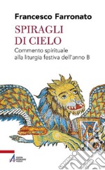 Spiragli di cielo. Commento spirituale alla liturgia festiva dell'anno B libro