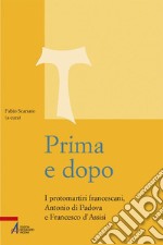 Prima e dopo. I protomartiri francescani Antonio di Padova e Francesco d'Assisi libro