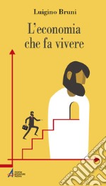 L'economia che fa vivere. Diario di un economista in un'età di crisi. Ediz. plastificata