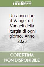 Un anno con il Vangelo. I Vangeli della liturgia di ogni giorno. Anno 2025