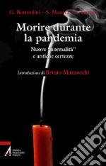 Morire durante la pandemia. Nuove «normalità» e antiche incertezze libro