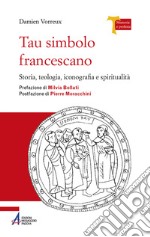 Tau simbolo francescano. Storia, teologia, iconografia e spiritualità. Ediz. plastificata libro