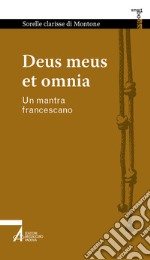 Deus meus et omnia. Un mantra francescano