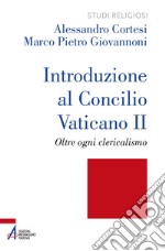 Introduzione al Concilio Vaticano II. Oltre ogni clericalismo. Ediz. plastificata libro