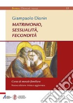 Matrimonio, sessualità, fecondità. Corso di morale familiare libro