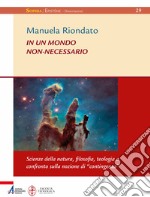 In un mondo non-necessario. Scienze della natura, filosofia, teologia a confronto sulla nozione di «contingenza»