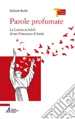 Parole profumate. La lettera ai fedeli di san Francesco d'Assisi. Ediz. plastificata libro