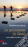 Le promesse di Gesù. Come cambia la tua vita se ci credi libro di Porcelluzzi Salvatore