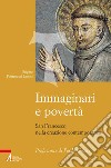 Immaginari e povertà. San Francesco nella creazione contemporanea. Nuova ediz. libro