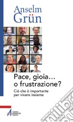 Pace, gioia... o frustrazione? Ciò che è importante per vivere insieme libro