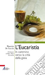 L'Eucaristia. In cammino verso la città della gioia libro