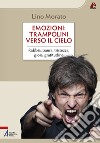 Emozioni: trampolini verso il cielo. Rabbia, paura, tristezza, gioia, gratitudine libro di Morato Lino