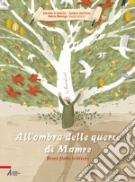 All'ombra delle querce di Mamre. Brevi fiabe bibliche. Ediz. illustrata