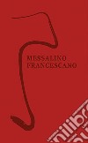 Messalino francescano. Nuova ediz. libro di Tollardo G. (cur.)
