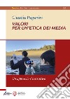 Valori per un'etica dei media. Un approccio ricostruttivo libro